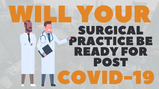 Will Your Surgical Practice Be Ready Post COVID-19?