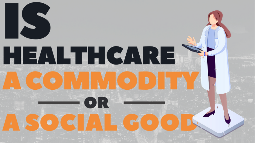 Is Healthcare a Commodity or a Social Good?