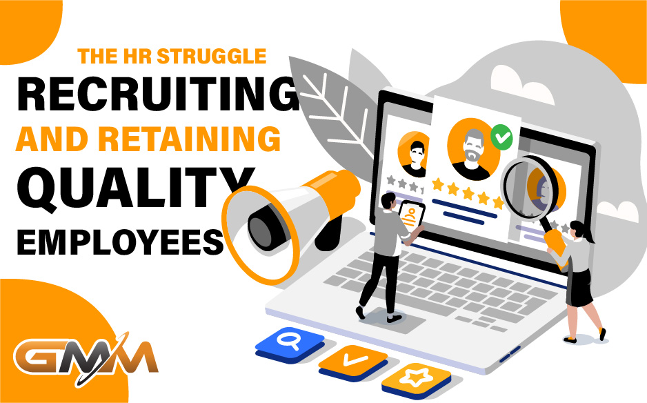 The HR Struggle – Recruiting and Retaining Quality Employees
